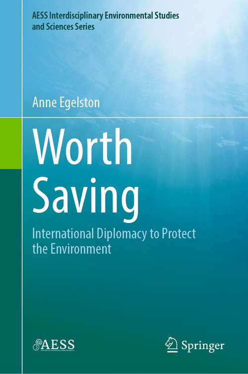 Book cover of Worth Saving: International Diplomacy to Protect the Environment (1st ed. 2022) (AESS Interdisciplinary Environmental Studies and Sciences Series)
