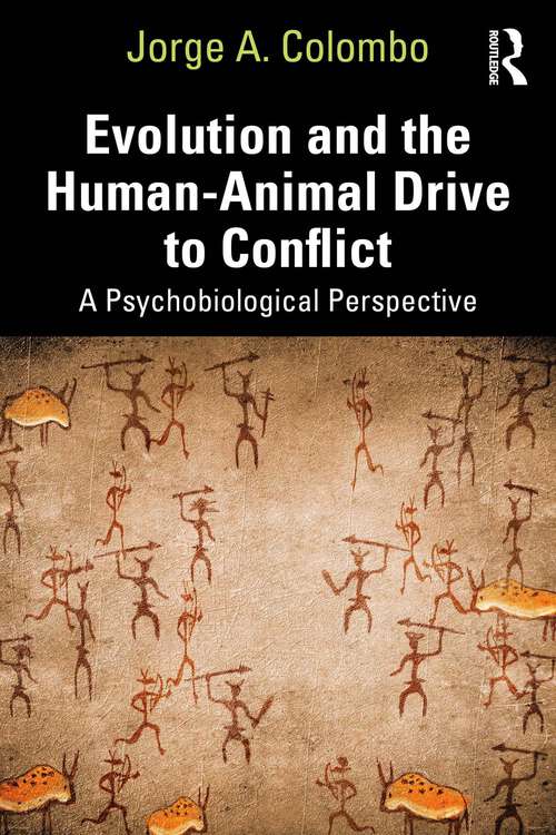 Book cover of Evolution and the Human-Animal Drive to Conflict: A Psychobiological Perspective
