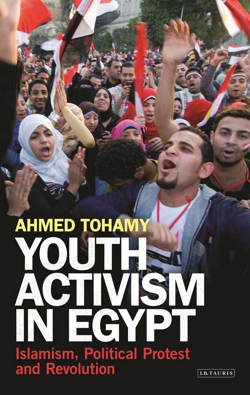 Book cover of Youth Activism in Egypt: Islamism, Political Protest and Revolution (Library of Modern Middle East Studies)