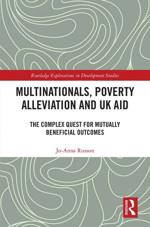 Book cover of Multinationals, Poverty Alleviation and UK Aid: The Complex Quest for Mutually Beneficial Outcomes (Routledge Explorations in Development Studies)
