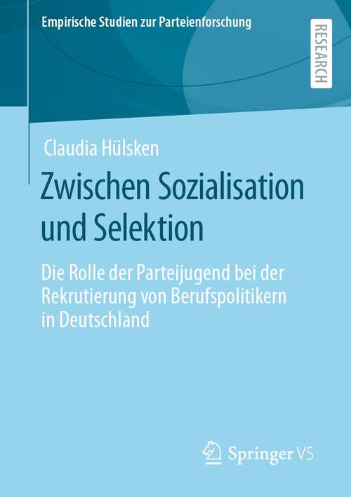 Book cover of Zwischen Sozialisation und Selektion: Die Rolle der Parteijugend bei der Rekrutierung von Berufspolitikern in Deutschland (1. Aufl. 2023) (Empirische Studien zur Parteienforschung)
