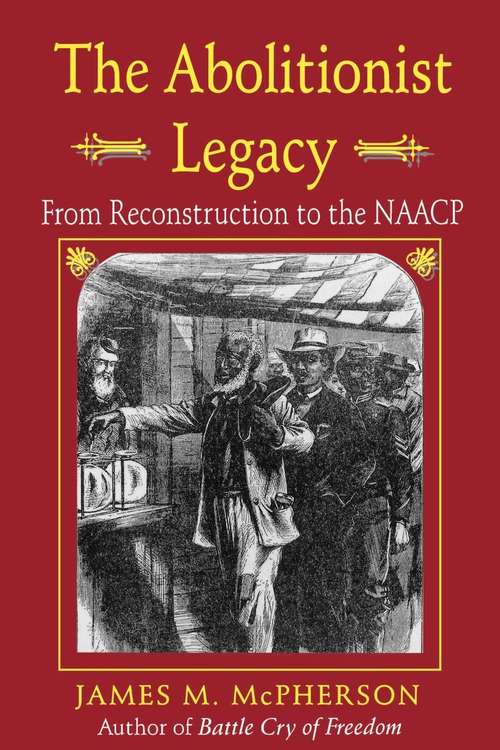 Book cover of The Abolitionist Legacy: From Reconstruction to the NAACP