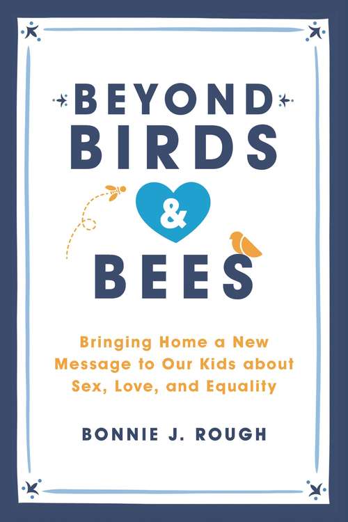 Book cover of Beyond Birds & Bees: Bringing Home A New Message To Our Kids About Sex, Love, And Equality