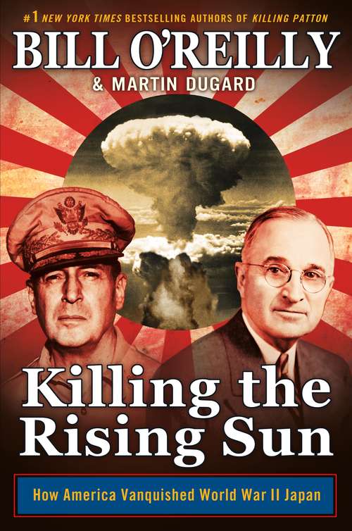 Book cover of Killing the Rising Sun: How America Vanquished World War II Japan (Bill O'reilly's Killing Ser.)