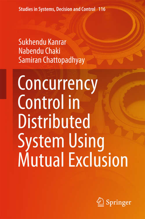 Book cover of Concurrency Control in Distributed System Using Mutual Exclusion (1st ed. 2018) (Studies in Systems, Decision and Control #116)