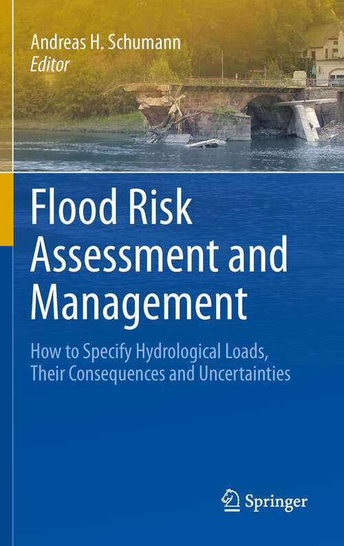 Book cover of Flood Risk Assessment and Management: How to Specify Hydrological Loads, Their Consequences and Uncertainties (2011)