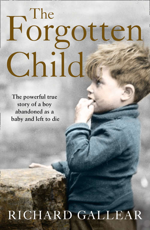 Book cover of The Forgotten Child: A Little Boy Abandoned At Birth. His Fight For Survival. A Powerful True Story