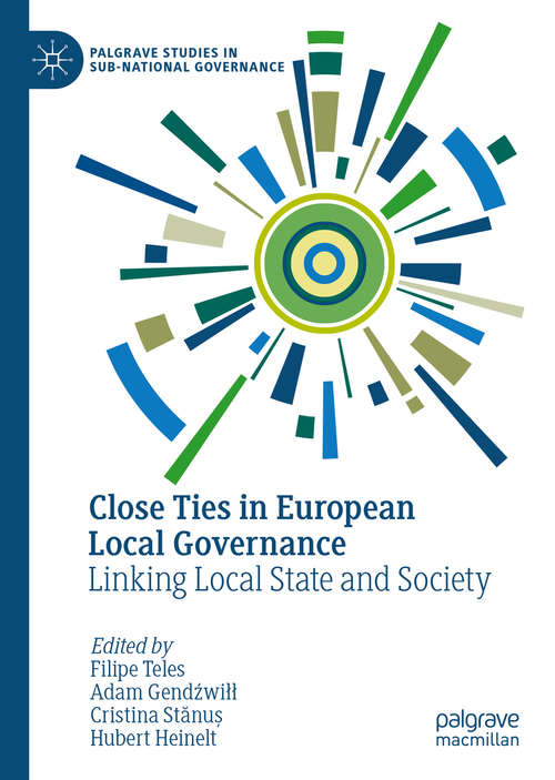 Book cover of Close Ties in European Local Governance: Linking Local State and Society (1st ed. 2021) (Palgrave Studies in Sub-National Governance)