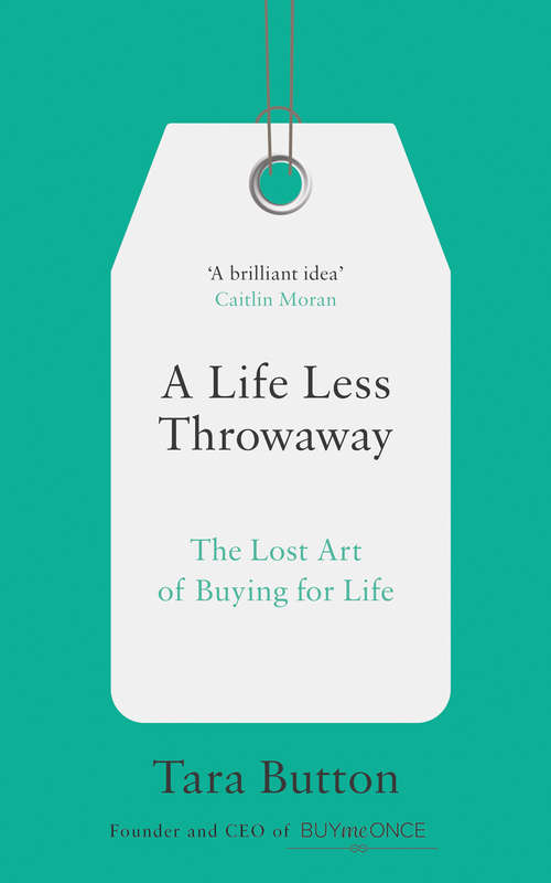 Book cover of A Life Less Throwaway: The Lost Art Of Buying For Life (ePub edition)