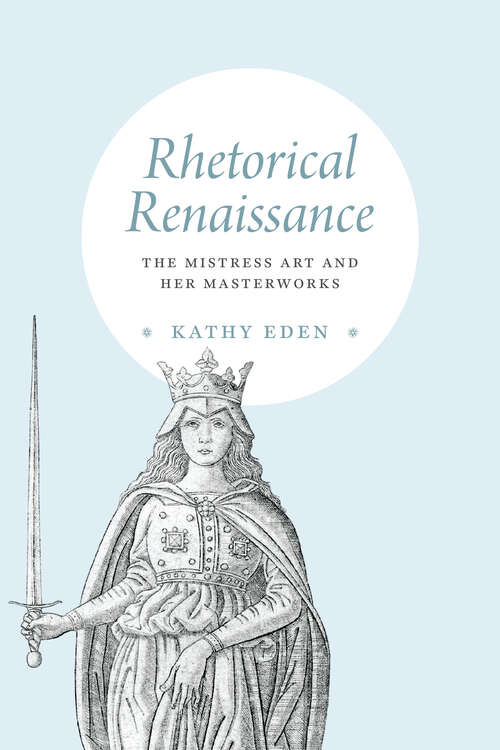 Book cover of Rhetorical Renaissance: The Mistress Art and Her Masterworks