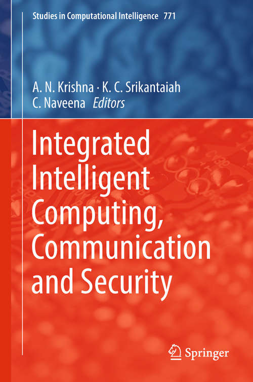 Book cover of Integrated Intelligent Computing, Communication and Security (Studies in Computational Intelligence #771)