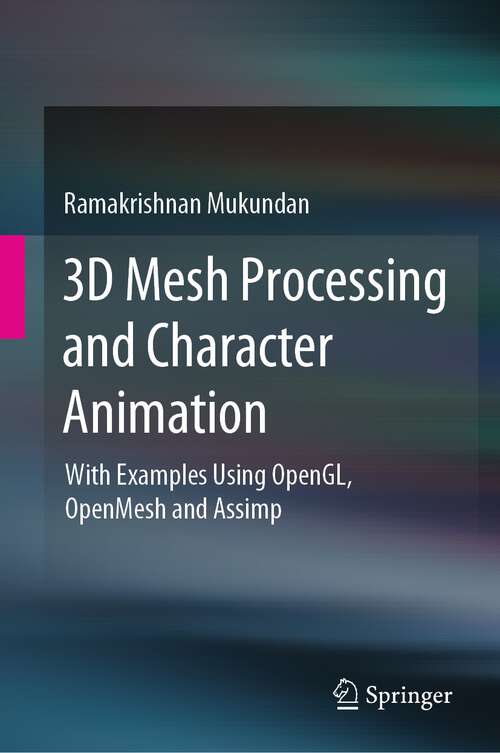 Book cover of 3D Mesh Processing and Character Animation: With Examples Using OpenGL, OpenMesh and Assimp (1st ed. 2022)