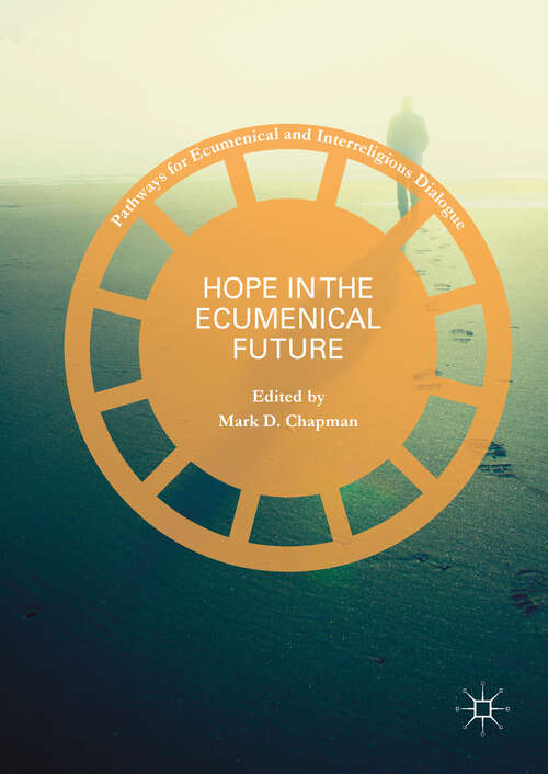 Book cover of Hope in the Ecumenical Future (1st ed. 2017) (Pathways for Ecumenical and Interreligious Dialogue)