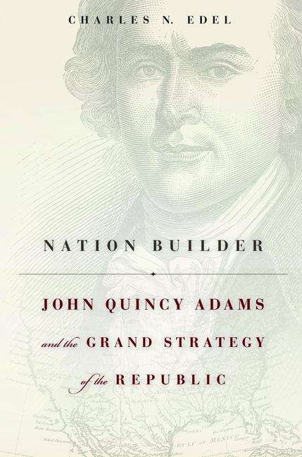 Book cover of Nation Builder: John Quincy Adams and the Grand Strategy of the Republic