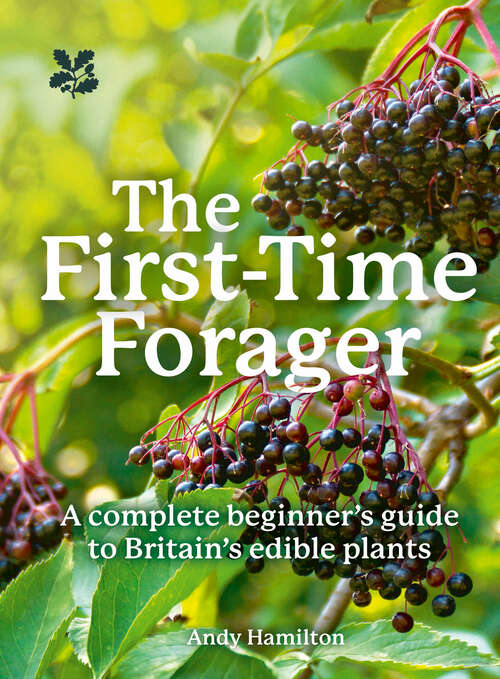 Book cover of The First-Time Forager: A Complete Beginner's Guide To Britain's Edible Plants (ePub edition) (National Trust)