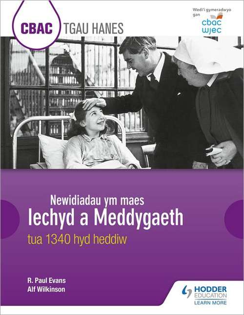 Book cover of CBAC TGAU HANES Newidiadau ym maes Iechyd a Meddygaeth tua 1340 hyd heddiw (WJEC GCSE History Changes in Health and Medicine c.1340 to the present day Welsh-language edition)