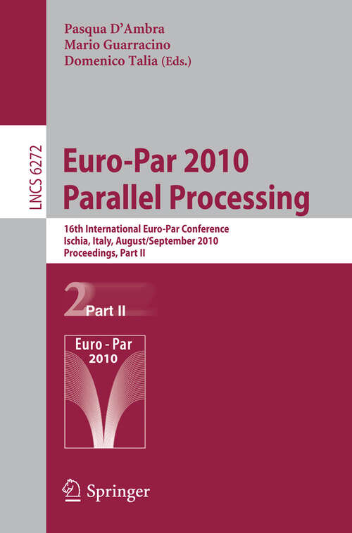 Book cover of Euro-Par 2010 - Parallel Processing: 16th International Euro-Par Conference, Ischia, Italy, August 31 - September 3, 2010, Proceedings, Part II (2010) (Lecture Notes in Computer Science #6272)