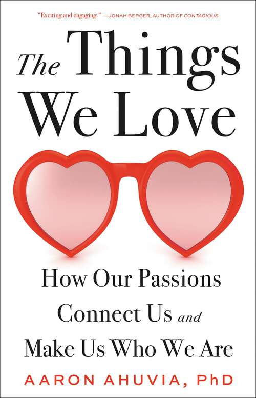 Book cover of The Things We Love: How Our Passions Connect Us and Make Us Who We Are