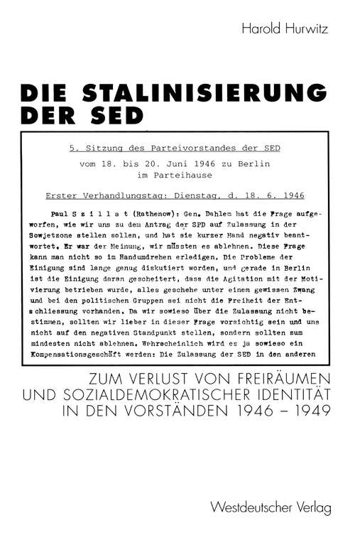 Book cover of Die Stalinisierung der SED: Zum Verlust von Freiräumen und sozialdemokratischer Identität in den Vorständen 1946–1949 (1997) (Schriften des Zentralinstituts für sozialwiss. Forschung der FU Berlin)