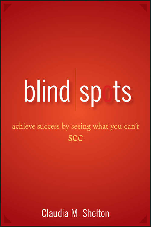 Book cover of Blind Spots: Achieve Success by Seeing What You Can't See