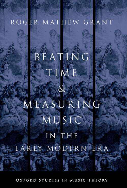 Book cover of Beating Time and Measuring Music in the Early Modern Era (Oxford Studies in Music Theory)