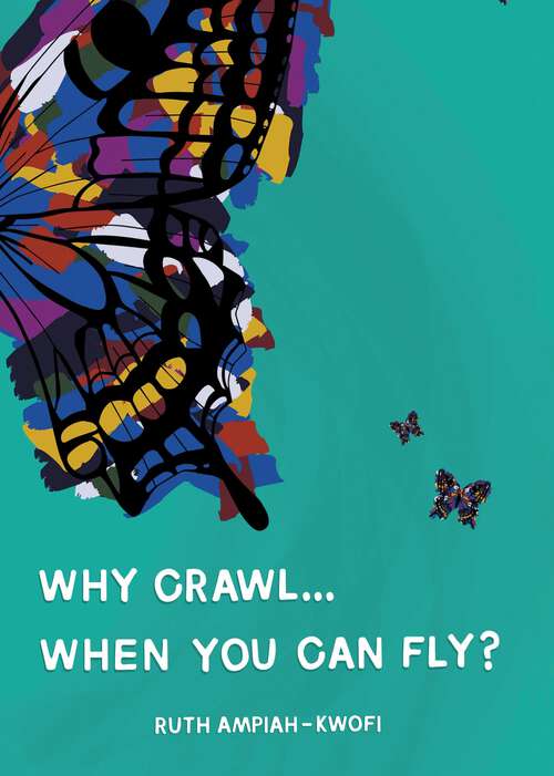 Book cover of Why Crawl... When You Can Fly?