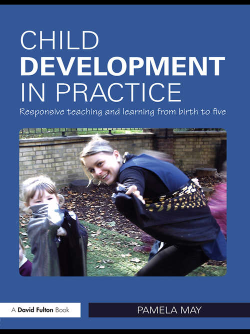 Book cover of Child Development in Practice: Responsive Teaching and Learning from Birth to Five