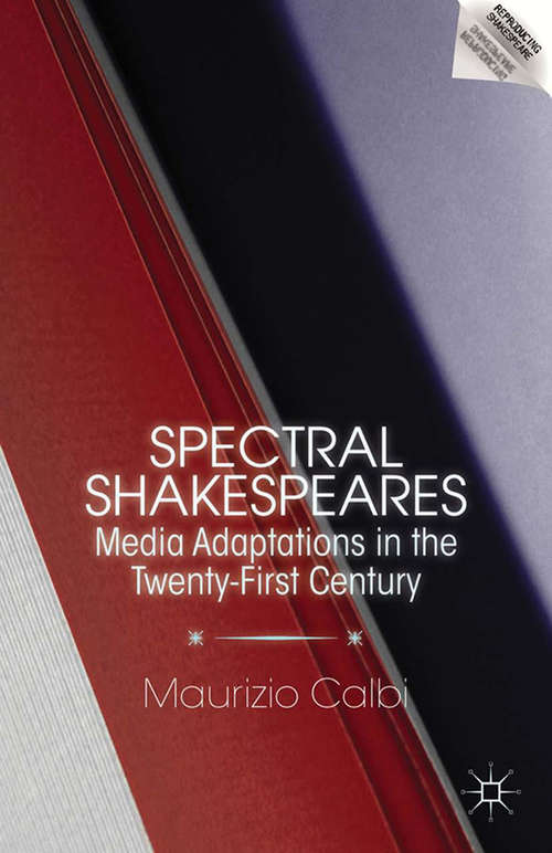Book cover of Spectral Shakespeares: Media Adaptations in the Twenty-First Century (2013) (Reproducing Shakespeare)