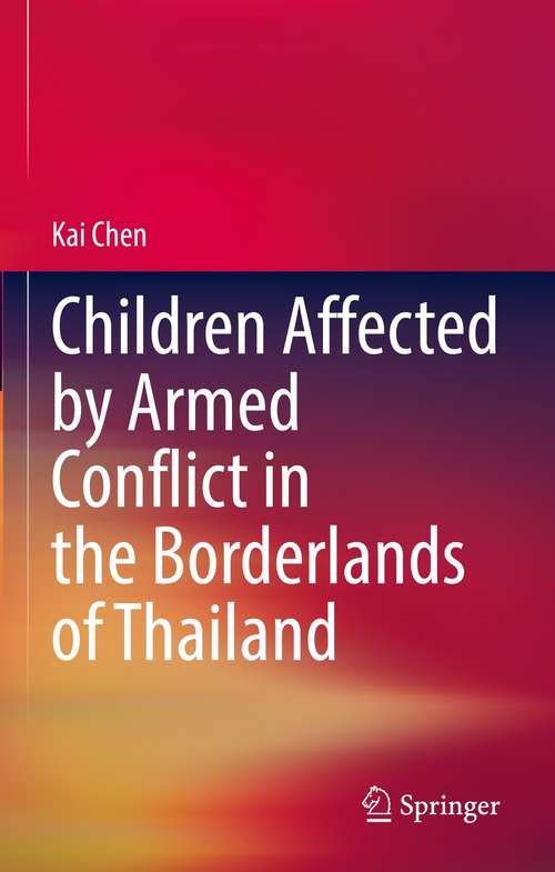 Book cover of Children Affected by Armed Conflict in the Borderlands of Thailand (1st ed. 2021)