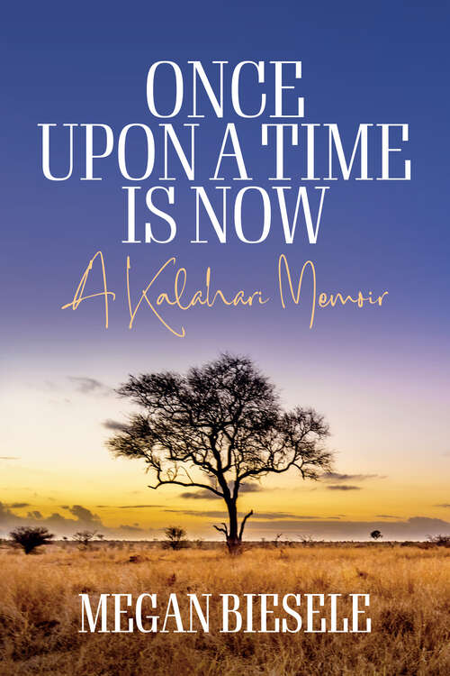Book cover of Once Upon a Time is Now: A Kalahari Memoir