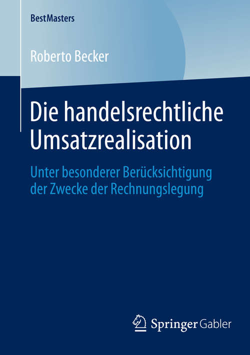 Book cover of Die handelsrechtliche Umsatzrealisation: Unter besonderer Berücksichtigung der Zwecke der Rechnungslegung (2014) (BestMasters)