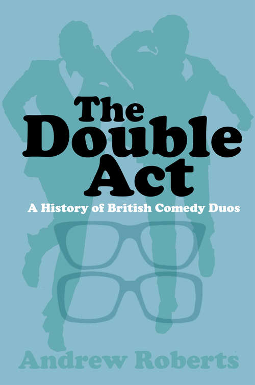 Book cover of The Double Act: A History of British Comedy Duos