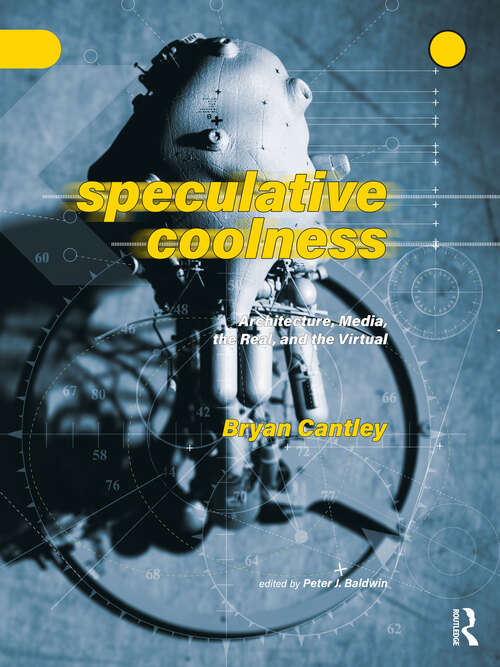 Book cover of Speculative Coolness: Architecture, Media, the Real, and the Virtual