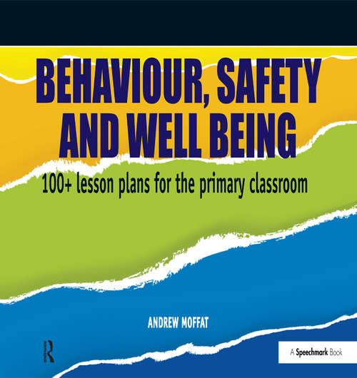 Book cover of Behaviour, Safety and Well Being: 100+ Lesson Plans for the Primary Classroom