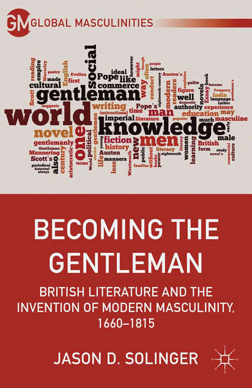 Book cover of Becoming the Gentleman: British Literature and the Invention of Modern Masculinity, 1660–1815 (2012) (Global Masculinities)