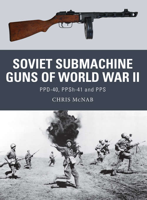 Book cover of Soviet Submachine Guns of World War II: PPD-40, PPSh-41 and PPS (Weapon #33)