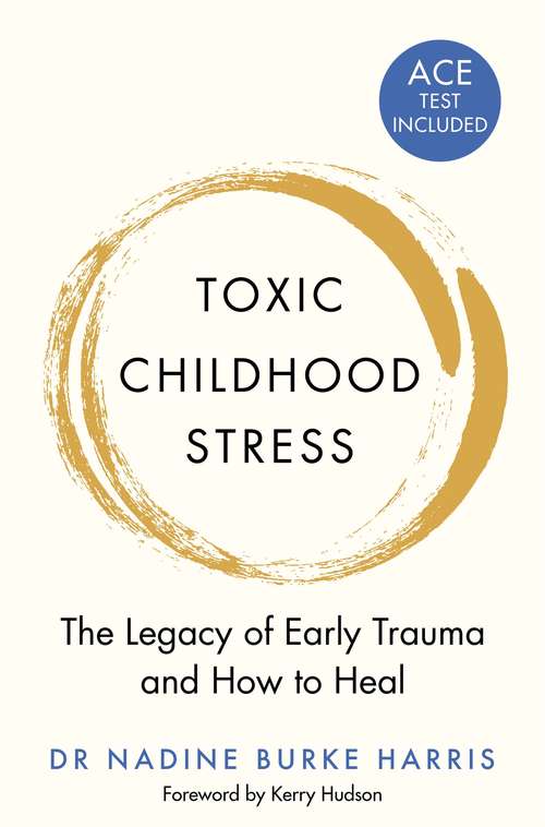 Book cover of Toxic Childhood Stress: The Legacy of Early Trauma and How to Heal