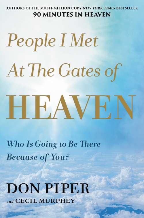 Book cover of People I Met at the Gates of Heaven: Who Is Going to Be There Because of You?