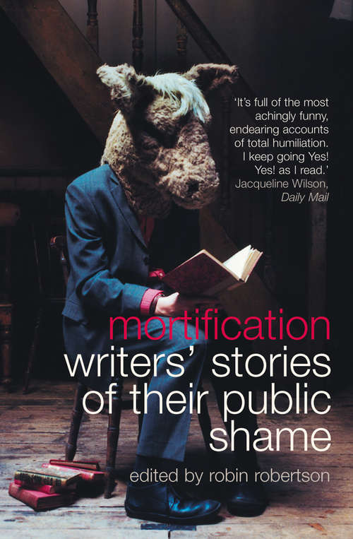 Book cover of Mortification: Writers' Stories Of Their Public Shame (ePub edition)
