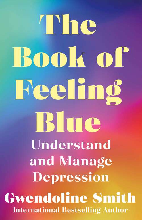 Book cover of The Book of Feeling Blue: Understand and Manage Depression (Main)