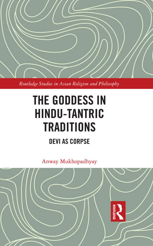 Book cover of The Goddess in Hindu-Tantric Traditions: Devi as Corpse