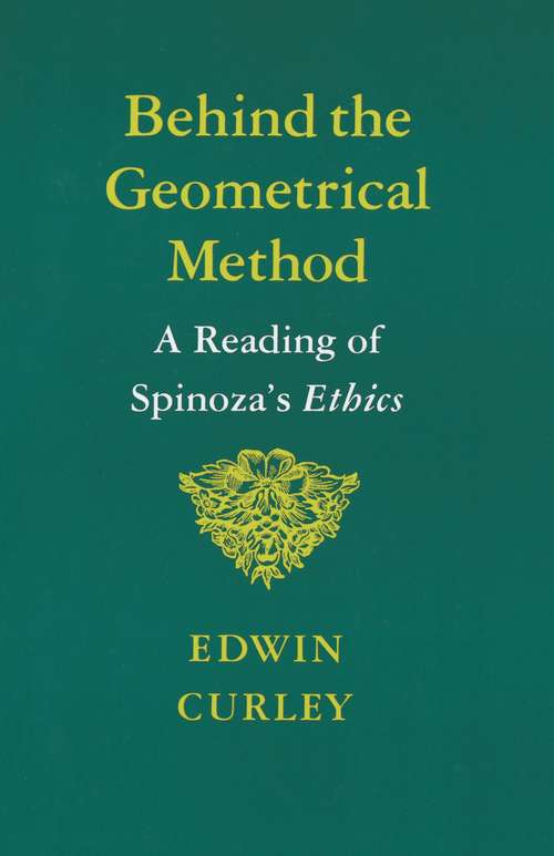 Book cover of Behind the Geometrical Method: A Reading of Spinoza's Ethics