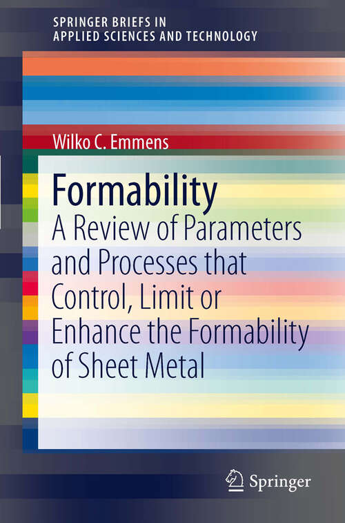 Book cover of Formability: A Review of Parameters and Processes that Control, Limit or Enhance the Formability of Sheet Metal (2011) (SpringerBriefs in Applied Sciences and Technology)