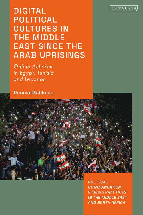 Book cover of Digital Political Cultures in the Middle East since the Arab Uprisings: Online Activism in Egypt, Tunisia and Lebanon (Political Communication and Media Practices in the Middle East and North Africa)