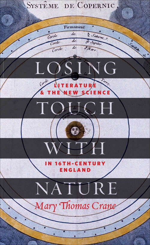 Book cover of Losing Touch with Nature: Literature and the New Science in Sixteenth-Century England