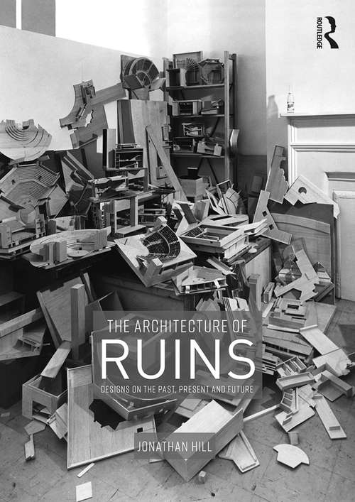 Book cover of The Architecture of Ruins: Designs on the Past, Present and Future