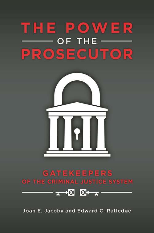 Book cover of The Power of the Prosecutor: Gatekeepers of the Criminal Justice System