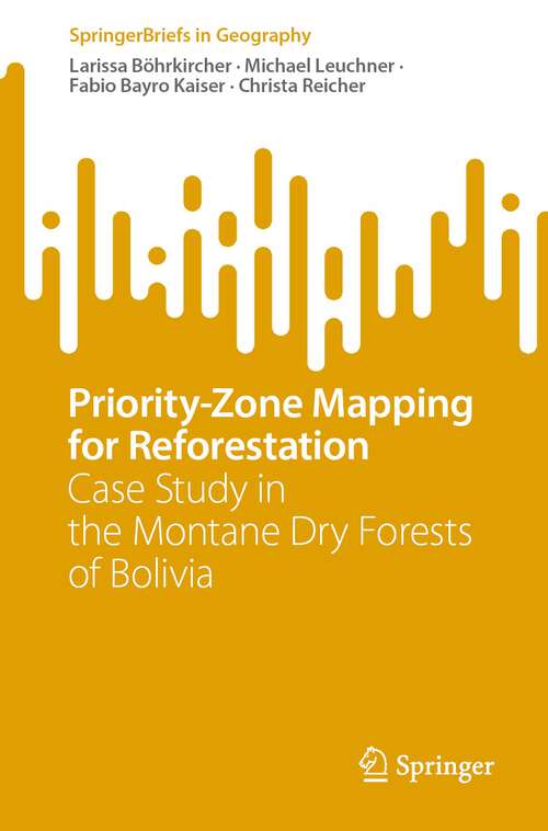 Book cover of Priority-Zone Mapping for Reforestation: Case Study in the Montane Dry Forests of Bolivia (1st ed. 2023) (SpringerBriefs in Geography)