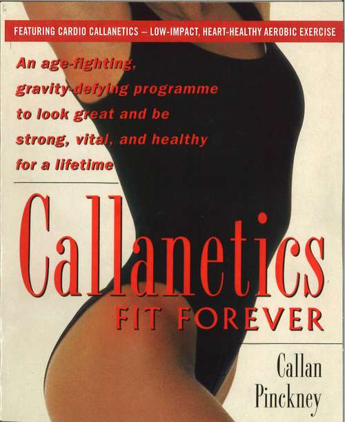 Book cover of Callanetics Fit Forever: An Age-fighting, Gravity-Defying Programme to Look Great and be Strong, Vital, and Healthy for a Lifetime