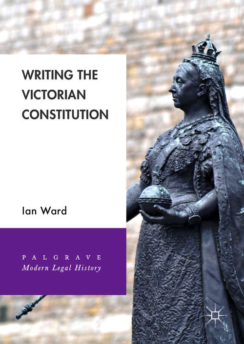 Book cover of Writing the Victorian Constitution (Palgrave Modern Legal History)